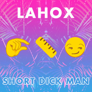 Dengarkan lagu Short Dick Man (Extended Mix|Explicit) nyanyian Lahox dengan lirik