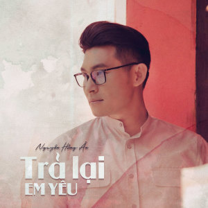 Album Trả Lại Em Yêu (Explicit) from Nguyen Hong An