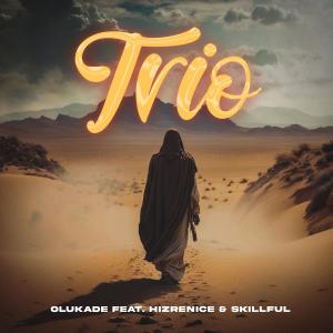 收聽Olukade的Trio (feat. Hizrenice & Skillful)歌詞歌曲