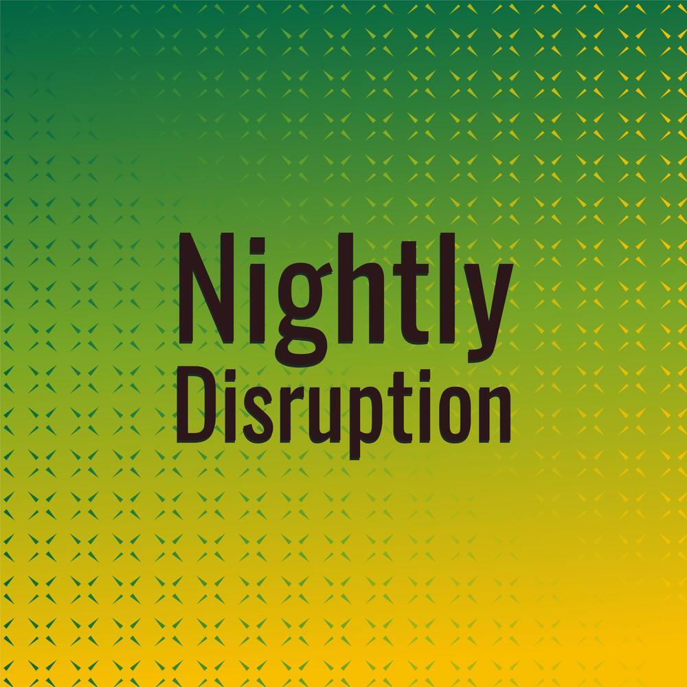 Nightly Disruption