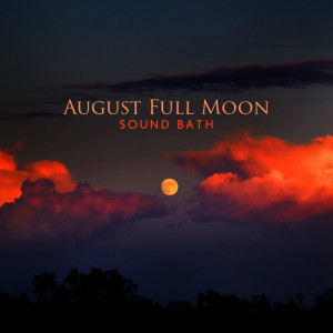 August Full Moon (Sound Bath Healing before Bedtime, Meditation and Relax into Lucid Dream)