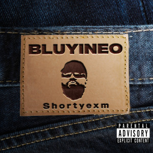 ดาวน์โหลดและฟังเพลง BLUYINEO (Explicit) พร้อมเนื้อเพลงจาก Shortyexm
