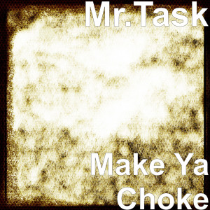 Album Make Ya Choke (Explicit) from Mr.Task