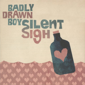 Dengarkan lagu Silent Sigh (Acoustic Version) nyanyian Badly Drawn Boy dengan lirik