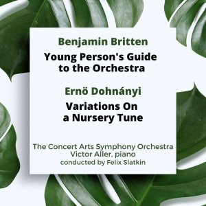 Album Britten: The Young Person's Guide to the Orchestra / Dohnányi: Variations On a Nursery Tune from The Concert Arts Symphony Orchestra