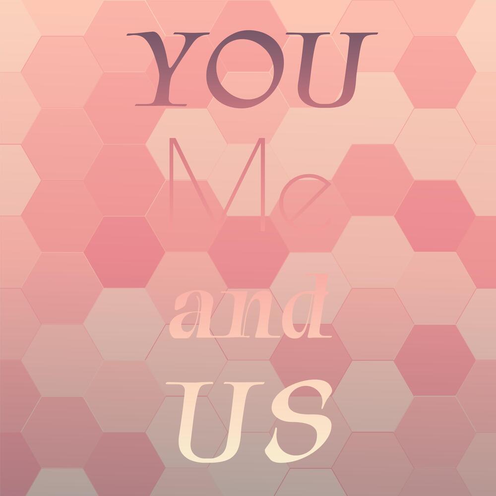 You Me and Us