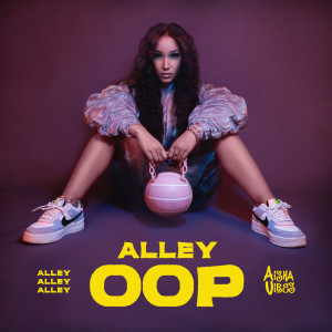 Listen to Alley Oop song with lyrics from Aisha Vibes