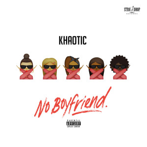 ดาวน์โหลดและฟังเพลง No Boyfriend (Explicit) พร้อมเนื้อเพลงจาก Khaotic