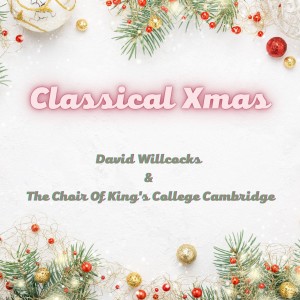 David Willcocks & Choir Of King's College Cambridge的专辑Vintage Selection: Classical Xmas (2021 Remastered)