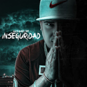 收聽LuisGael DM的Inseguridad歌詞歌曲