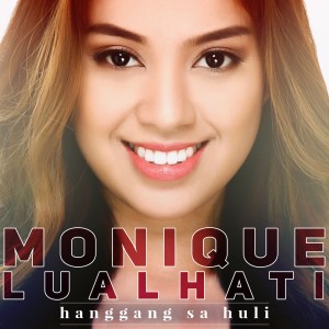 收听Monique Lualhati的Hanggang Sa Huli歌词歌曲