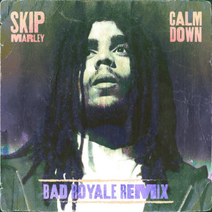 收聽Skip Marley的Calm Down (Bad Royale Remix)歌詞歌曲