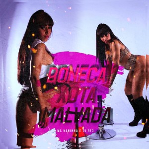 Listen to Boneca Xota Malvada (Explicit) song with lyrics from Mc Naninha