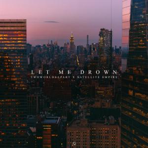 Album Let Me Drown (feat. Satellite Empire) from TwoWorldsApart