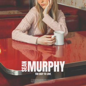 Listen to Too Easy To Love song with lyrics from Sean Murphy