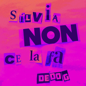 Listen to Silvia non ce la fa (Explicit) song with lyrics from DeDog