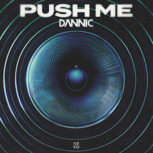 ดาวน์โหลดและฟังเพลง Push Me พร้อมเนื้อเพลงจาก Dannic
