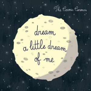 收聽The Cosmic Coronas的Dream a Little Dream of Me歌詞歌曲