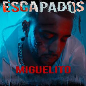 Listen to Escapados (Explicit) song with lyrics from Miguelito