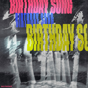 Listen to Birthday Song song with lyrics from Jack Traynor