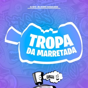 Listen to Tropa Da Marretada (Explicit) song with lyrics from DJ Seth