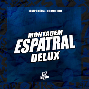 Dengarkan MONTAGEM ESPATRAL DELUX (Explicit) lagu dari MC BM OFICIAL dengan lirik