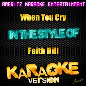ดาวน์โหลดและฟังเพลง When You Cry (In the Style of Faith Hill - From "Touched By an Angel") [Karaoke Version] (Karaoke Version) พร้อมเนื้อเพลงจาก Ameritz Karaoke Entertainment