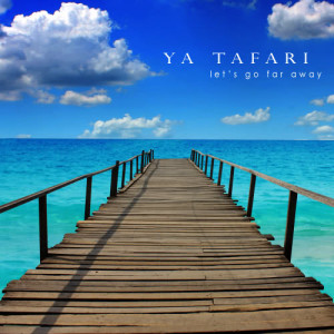 收聽Ya Tafari的Let's Go Far Away歌詞歌曲