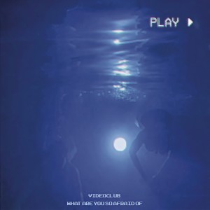 收聽Videoclub的What Are You so Afraid Of歌詞歌曲