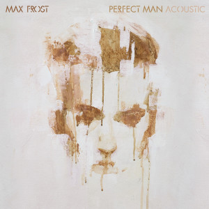 收聽Max Frost的Perfect Man (Acoustic)歌詞歌曲