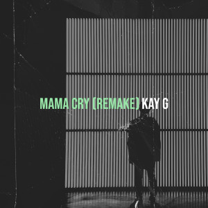 收听Kay G的Mama Cry (Remake)歌词歌曲