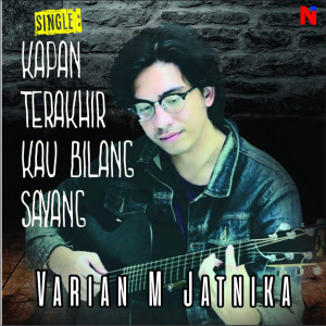 收听Varian M Jatnika的Kapan Terakhir Kau Bilang Sayang歌词歌曲