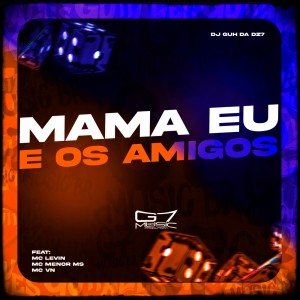 Album Mama eu e os Amigos (Explicit) from DJ Guh da Dz7