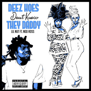 Album Deez Hoes Don’t Know They Daddy (Explicit) from Lil Nut
