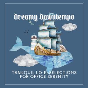 Dreamy Downtempo:Tranquil Lo-Fi Selections for Office Serenity dari Café Lounge Resort