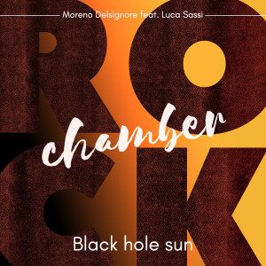 Listen to Black Hole Sun (Chamber Rock) song with lyrics from Moreno Delsignore