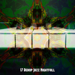 Album 17 Bebop Jazz Nightfall oleh Bar Lounge