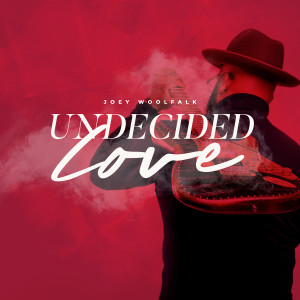 Dengarkan lagu Undecided Love (Radio Edit) nyanyian Joey Woolfalk dengan lirik