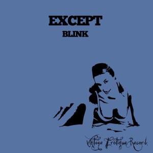 Dengarkan Blink lagu dari Except dengan lirik