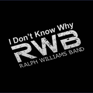 Album I Don't Know Why from R.W.B. Ralph Williams Band