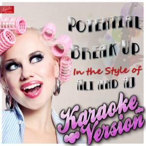 ดาวน์โหลดและฟังเพลง Potential Break Up (In the Style of Ali and Aj) [Karaoke Version] (Karaoke Version) พร้อมเนื้อเพลงจาก Ameritz Top Tracks