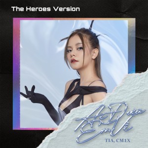 Dengarkan lagu Ai Đưa Em Về (The Heroes Version) nyanyian TIA dengan lirik