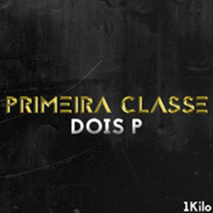 收聽DoisP的Primeira Classe (Explicit)歌詞歌曲