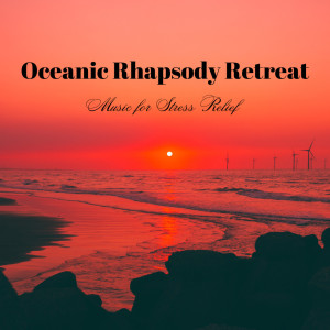 The Art of Quiet Living的專輯Oceanic Rhapsody Retreat: Music for Stress Relief