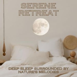 Album Serene Retreat (Deep Sleep Surrounded by Nature's Melodies, Meditation Music, Fall Asleep Fast & Induce Vivid Dreams) from Sleepy Music Zone