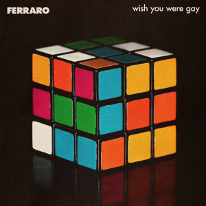 收聽ferraro的wish you were gay歌詞歌曲