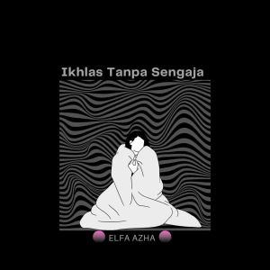 收听Elfa Azha的Ikhlas Tanpa Sengaja歌词歌曲