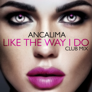 Album Like The Way I Do from Ancalima