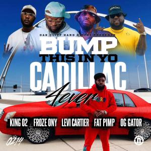 King 02的專輯Bump This In Yo Cadillac 4ever (feat. Froze Ony, Levi Cartier, Fat Pimp & Gator Main) [Explicit]