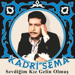 收聽Kadri Sema的Sevdiğim Kız Gelin Olmuş歌詞歌曲